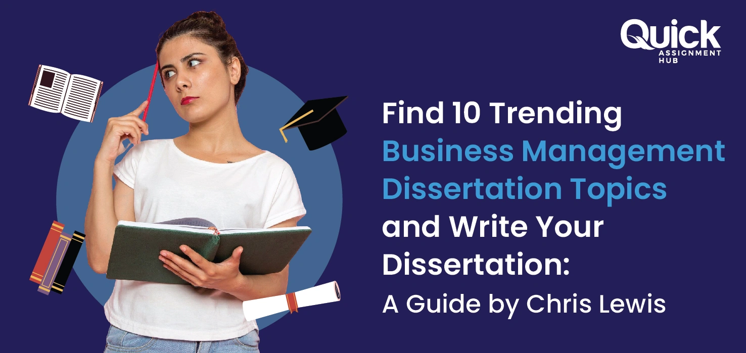 Trending business management dissertation topics and dissertation writing tips for students | Quick Assignment Hub