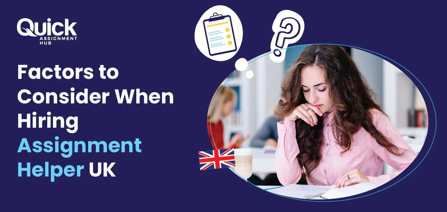 Factors to Consider When Hiring Assignment Helper UK: A Guide For Students | Quick Assignment Hub