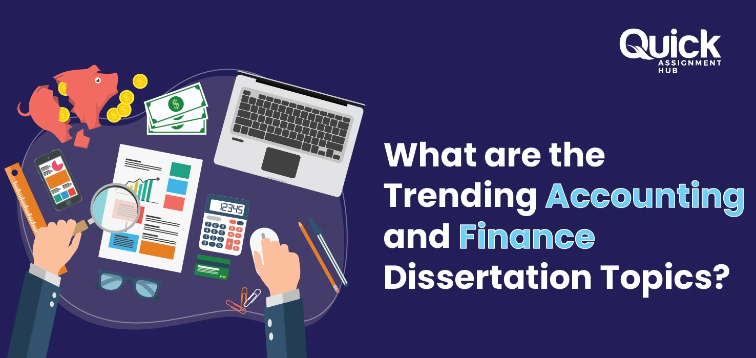 Top trending dissertation topics for students on the subjects accounting and finance | Quick Assignment Hub