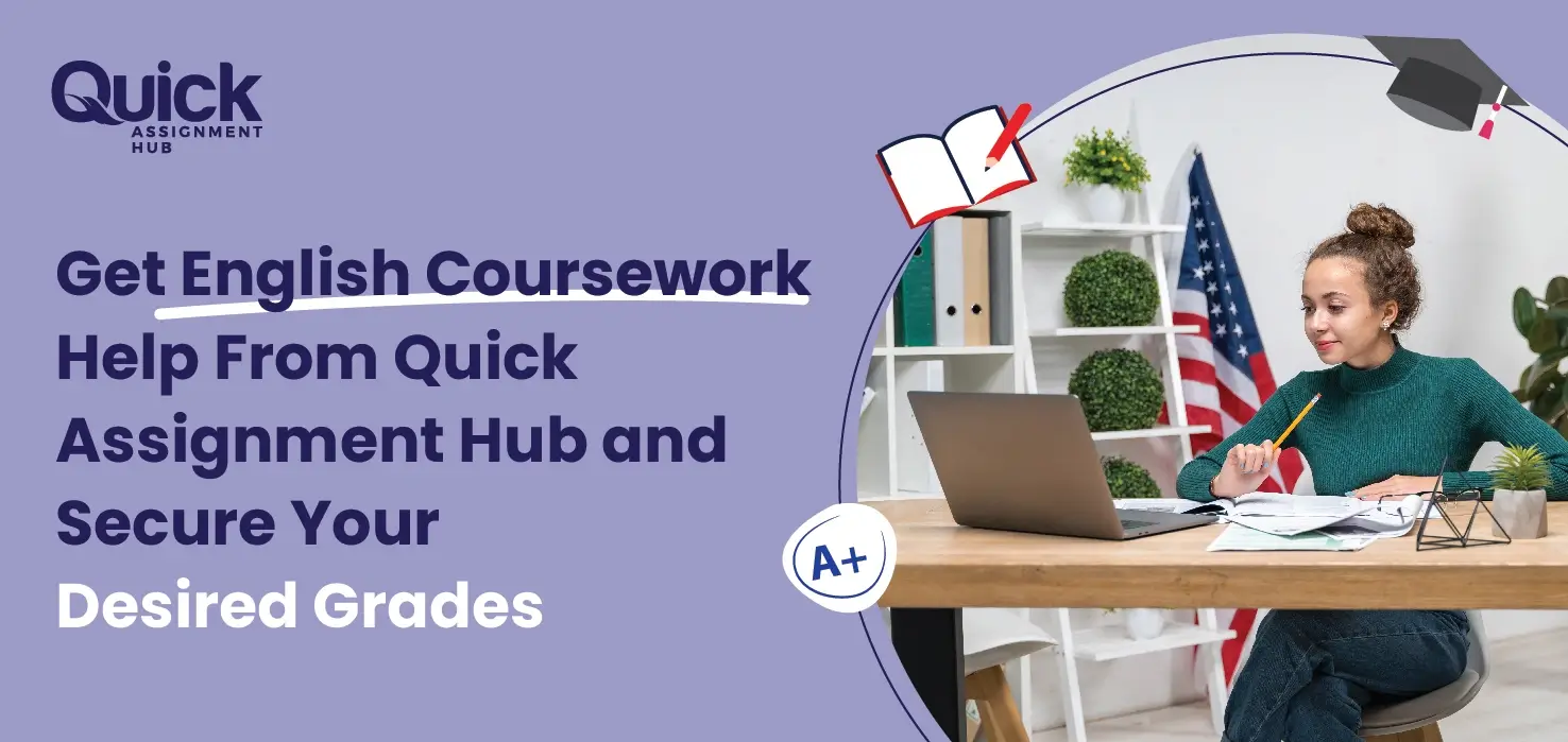 Get English Coursework Help From Quick Assignment Hub and Secure Your Desired Grades